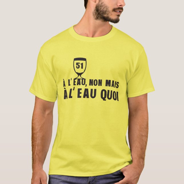 Camiseta a l eau non mais alcool 51 humour pastis  (Frente)