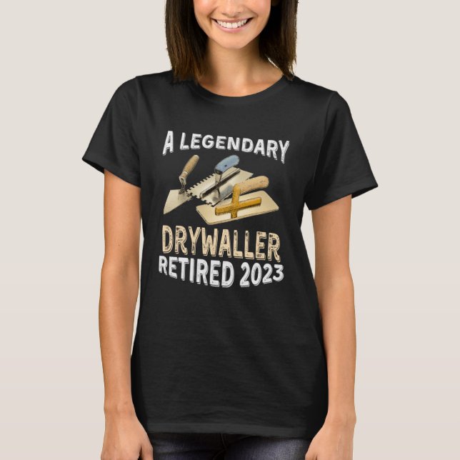 Camiseta A Legendary Drywaller Retired 2023 Retirement Part (Frente)