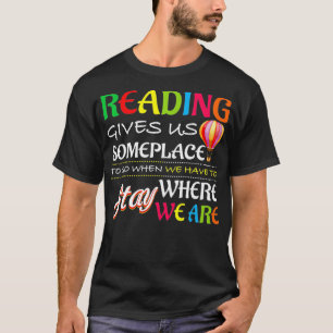 Camiseta A Leitura Nos Dá Um Lugar Para Ir Quando Temos Que