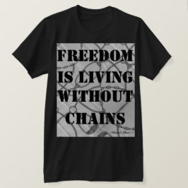 Camiseta A liberdade está vivendo sem as correntes. ~Indra