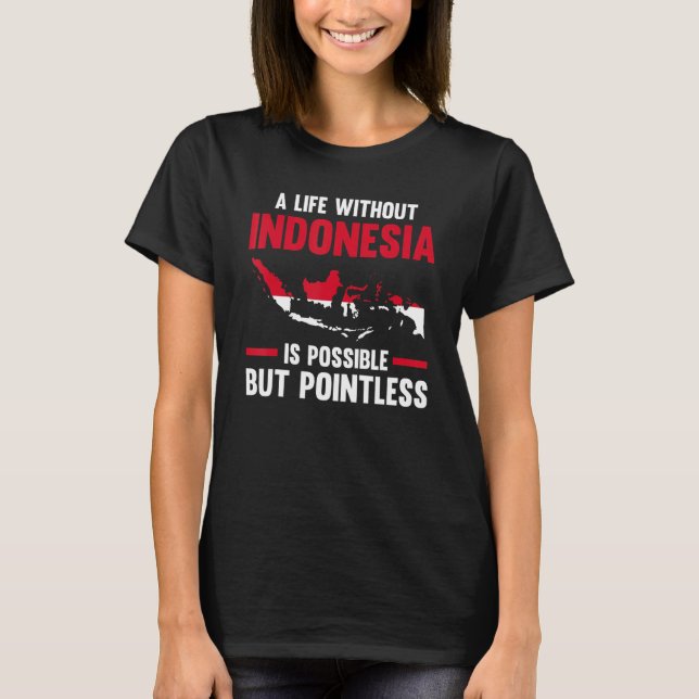 Camiseta a life without Indonesia is possible Indonesian 1 (Frente)