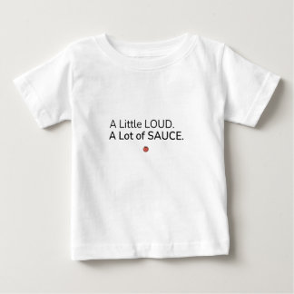Camiseta A Little Loud. A Lot of Sauce. Baby T Shirt