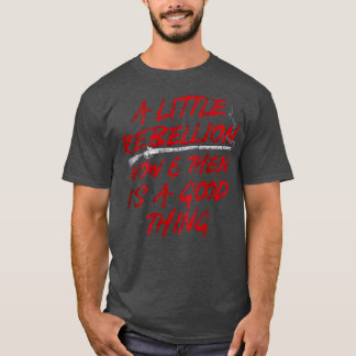 Camiseta A Little Rebellion Now And Then Is A Good Thing Vi