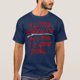 Camiseta A Little Rebellion Now And Then Is A Good Thing Vi