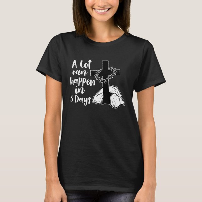Camiseta A Lot Can Happen In 3 Days Jesus Christian Cross E (Frente)