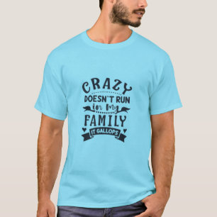 Camiseta A loucura não corre na minha família.