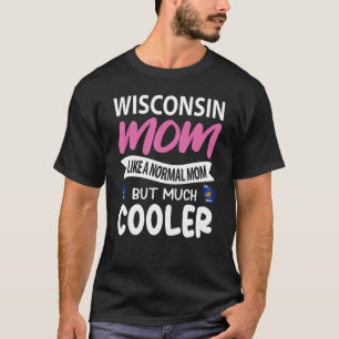 Camiseta A Mãe De Wisconsin Gosta De Uma Mãe Normal Mas Mui