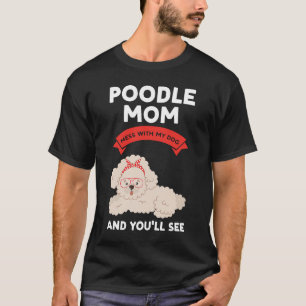 Camiseta a mãe do poodle mexe com o meu cão e você verá poo