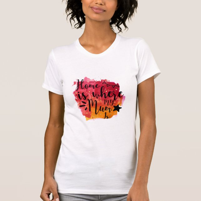 Camiseta A Mãe Dotada De Casa É Onde Minha Mãe Está (Frente)