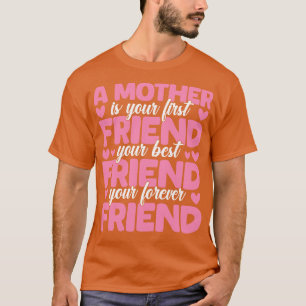 Camiseta A Mãe É A Sua Primeira Amiga Melhor E Para Sempre.
