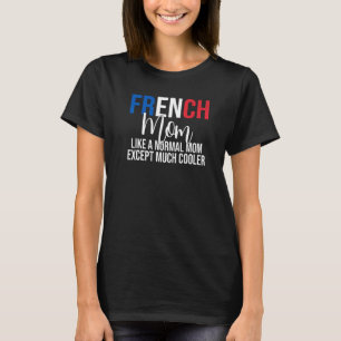 Camiseta A Mãe Francesa Gosta De Uma Mãe Normal, Mas Exceto