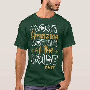 Camiseta A Mãe Mais Incrível Da Noiva.