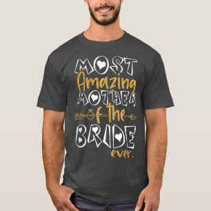 Camiseta A Mãe Mais Incrível Da Noiva.