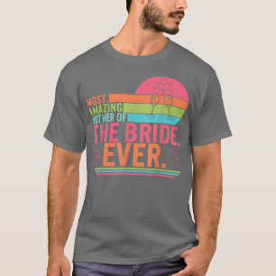 Camiseta A Mãe Mais Incrível Da Noiva Que Corresponde Ao Di