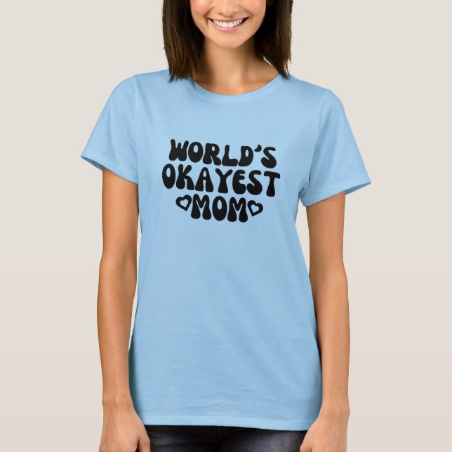 Camiseta A Mãe Mais Okayest do Mundo (Frente)