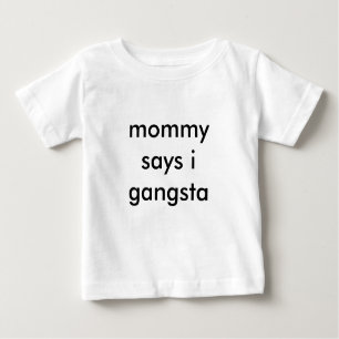 Camiseta a mamãe diz o gangsta de i