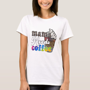 Camiseta A Mamãe Precisa de Café - Dia das Mães