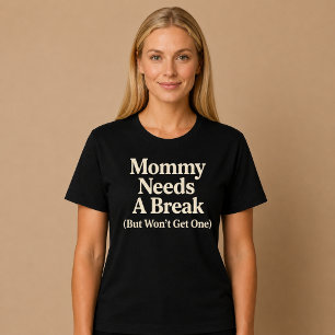 Camiseta A mamãe precisa de uma pausa (mas não ganhará uma)