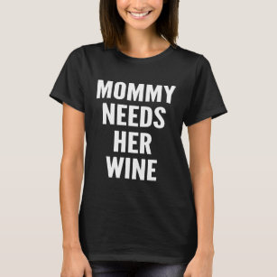 Camiseta A mamãe Precisa Do Seu    VinhoBebendo Da Mãe