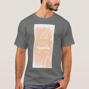 Camiseta A maneira de começar é parar de falar e começar
