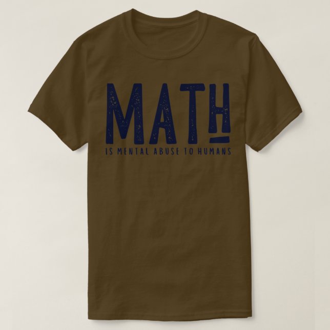 Camiseta A MATEMÁTICA é Abuso Mental aos Humanos 3 (Frente do Design)