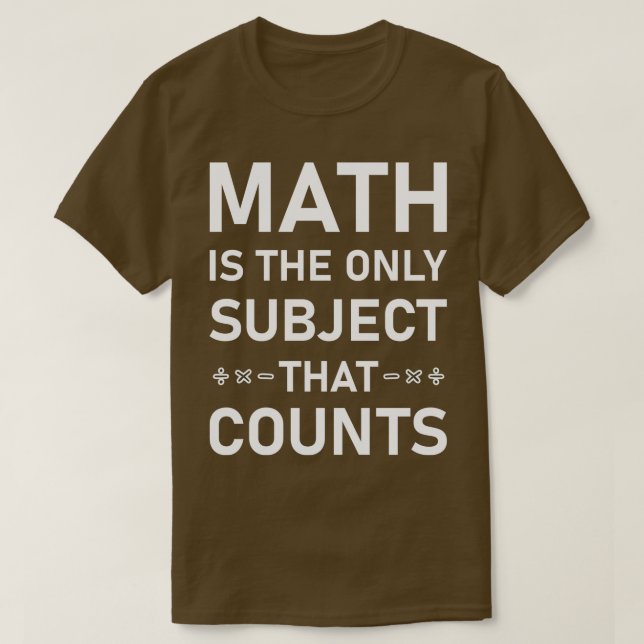 Camiseta A Matemática É O Único Assunto Que Conta 1 (Frente do Design)