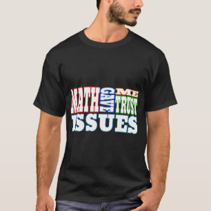 Camiseta A Matemática Me Deu Problemas De Confiança.