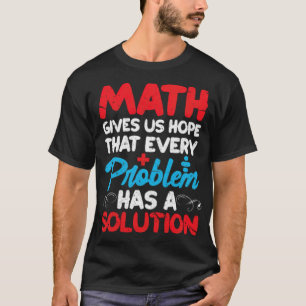 Camiseta A Matemática Nos Dá Esperança De Que Cada Problema