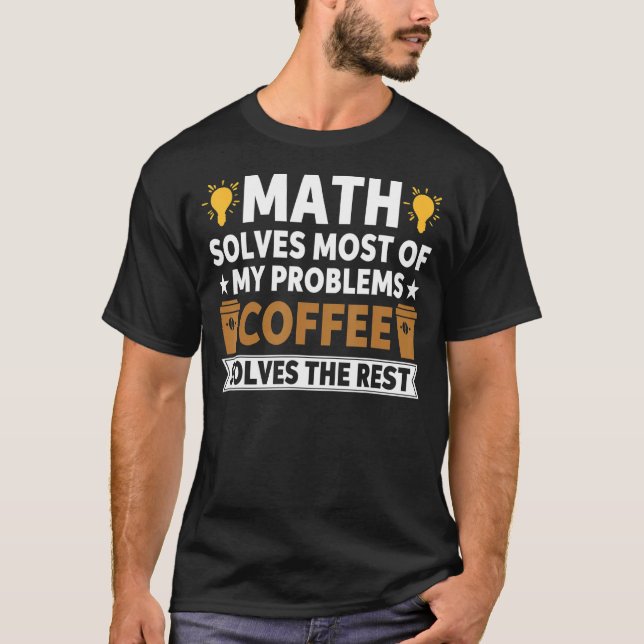 Camiseta A Matemática Resolve A Maioria Dos Meus Problemas  (Frente)