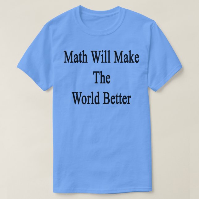 Camiseta A Matemática Vai Tornar O Mundo Melhor (Frente do Design)