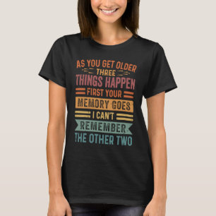 Camiseta À Medida Que Você Envelhece, Três Coisas Acontecem