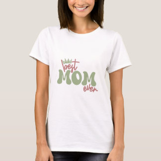 Camiseta A Melhor Mãe De Sempre, Eu Amo A Mãe, A Mãe É A Mi
