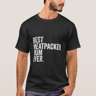 Camiseta A Melhor Meatpacker Mãe As Maiores Mães Mamãe Wo