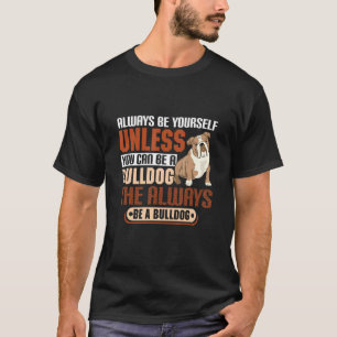 Camiseta A menos que você possa ser um Bulldog, seja sempre