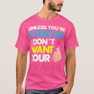 Camiseta A Menos Que Você Seja Coreano Não Quero Seu Drama
