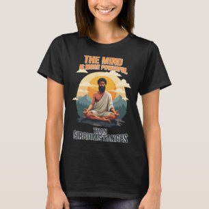 Camiseta A Mente É Mais Poderosa Que As Circunstâncias -