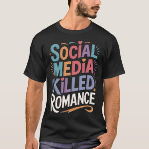 Camiseta A Mídia Social Matou Romance