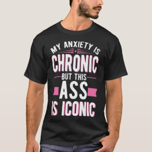 Camiseta A Minha Ansiedade É Crônica Mas Isto É Mental Icôn