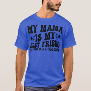 Camiseta a minha mãe é a minha melhor amiga, mesmo que seja