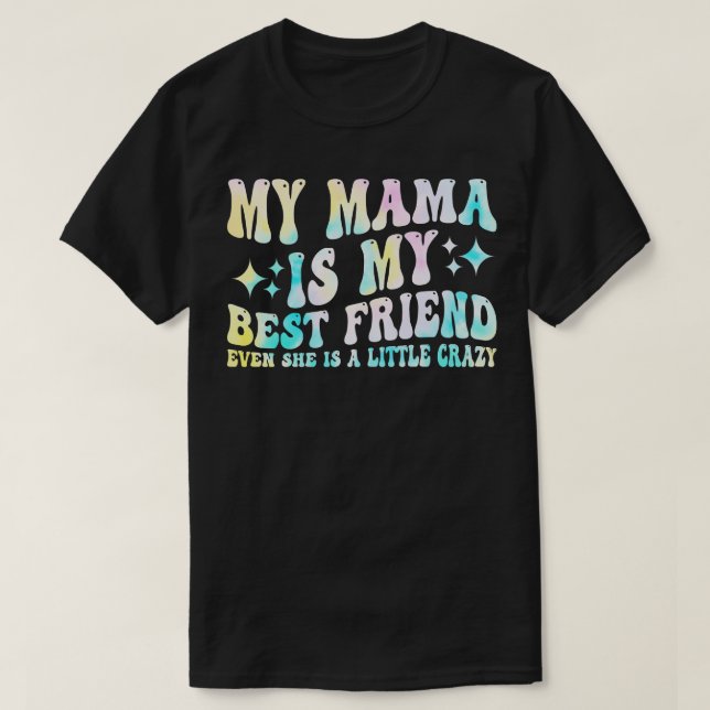 Camiseta a minha mãe é a minha melhor amiga, mesmo que seja (Frente do Design)