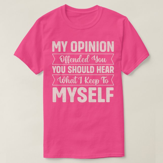 Camiseta A minha opinião ofendeu-o, devia ouvir o que eu qu (Frente do Design)