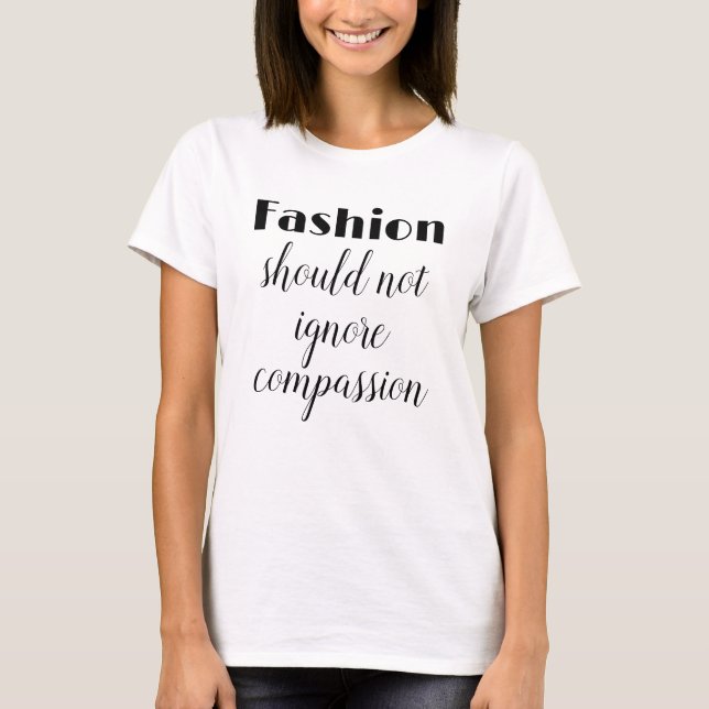 Camiseta A Moda Não Deve Ignorar a Compassividade Anti-Pelú (Frente)