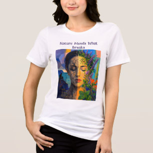 Camiseta A Natureza Repara o que se Quebra – Um Retrato de