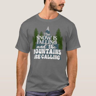 Camiseta A Neve Está Caindo E As Montanhas Estão Chamando