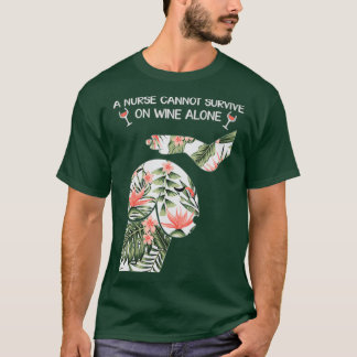 Camiseta A nurse cannot survive on wine alone 1
