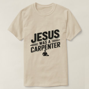 Camiseta A Obra de Cristo, Jesus Era um Carpinteiro Camiset