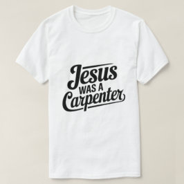 Camiseta A Obra de Cristo, Jesus Era um Carpinteiro Camiset
