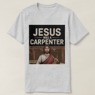 Camiseta A Obra de Cristo, Jesus Era um Carpinteiro Camiset