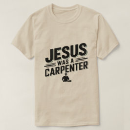 Camiseta A obra do Cristo, Jesus era um carpinteiro de cami