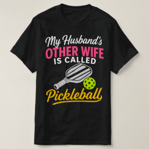 Camiseta A Outra Esposa do Meu Marido se Chama Pickleball E